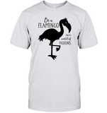 Be A Flamingo In A World Of Pigeons Shirt Unisex Short Sleeve Classic Tee