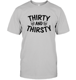 Thirty and Thirsty Unisex Short Sleeve Classic Tee