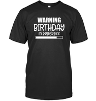 Warning Birthday In Progress Unisex Short Sleeve Classic Tee