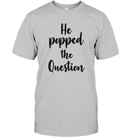 He Popped The Question Bachelorette Unisex Short Sleeve Classic Tee For Women
