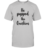 He Popped The Question Bachelorette Unisex Short Sleeve Classic Tee For Women