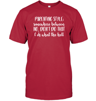 Parenting Syle: Somewhere Between No, Don't Do That & Oh What The Hell Family Shirt Unisex Short Sleeve Classic Tee