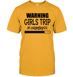 Warning Girls Trip In Progress Girls Trip Shirt Unisex Short Sleeve Classic Tee