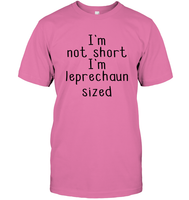 I'm Not Short, I'm Leprechaun Size St. Patrick’s Day Shirt Unisex Short Sleeve Classic Tee