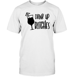 Drink Up Bitches Shirt Unisex Short Sleeve Classic Tee