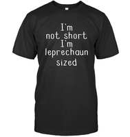 I'm Not Short, I'm Leprechaun Size St. Patrick’s Day Shirt Unisex Short Sleeve Classic Tee