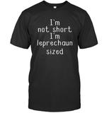 I'm Not Short, I'm Leprechaun Size St. Patrick’s Day Shirt Unisex Short Sleeve Classic Tee