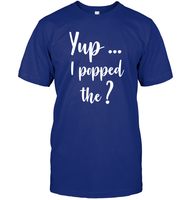 Yup I Popped The Question Bachelor Shirt For Men Unisex Short Sleeve Classic Tee