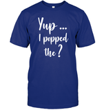 Yup I Popped The Question Bachelor Shirt For Men Unisex Short Sleeve Classic Tee