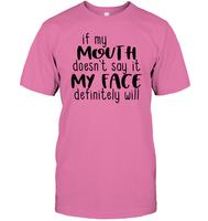 If My Mouth Doesn't Say It My Face Definitely Will Shirt Unisex Short Sleeve Classic Tee