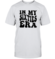 In My Sixties Era Birthday Shirt Unisex Short Sleeve Classic Tee