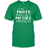 If My Mouth Doesn't Say It My Face Definitely Will Shirt Unisex Short Sleeve Classic Tee