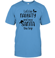 Let's Be Naughty And Save Santa The Trip Christmas Shirt Unisex Short Sleeve Classic Tee