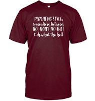 Parenting Syle: Somewhere Between No, Don't Do That & Oh What The Hell Family Shirt Unisex Short Sleeve Classic Tee