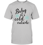 Baby it's cold out here - Christmas Shirt For Women