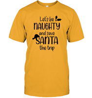 Let's Be Naughty And Save Santa The Trip Christmas Shirt Unisex Short Sleeve Classic Tee