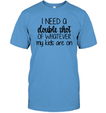 I Need A Double Shot Of What My Kids Are On Family Shirt Unisex Short Sleeve Classic Tee