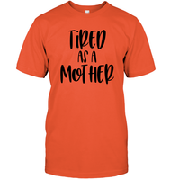 Tired As A Mother Family Shirt Unisex Short Sleeve Classic Tee
