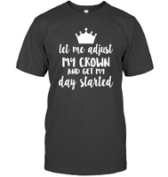 Let Me Adjust My Crown And Get My Day Started Shirt Unisex Short Sleeve Classic Tee