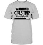 Warning Girls Trip In Progress Girls Trip Shirt Unisex Short Sleeve Classic Tee