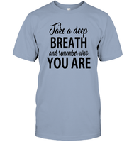 Take A Deep Breath And Remember Who You Are Shirt Unisex Short Sleeve Classic Tee