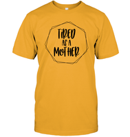 Tired As A Mother Family Shirt Unisex Short Sleeve Classic Tee