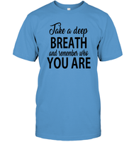 Take A Deep Breath And Remember Who You Are Shirt Unisex Short Sleeve Classic Tee