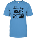 Take A Deep Breath And Remember Who You Are Shirt Unisex Short Sleeve Classic Tee