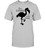 Be A Flamingo In A World Of Pigeons Shirt Unisex Short Sleeve Classic Tee