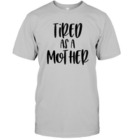 Tired As A Mother Family Shirt Unisex Short Sleeve Classic Tee