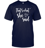 That's What She Said Bachelorette Shirt For Women Unisex Short Sleeve Classic Tee