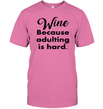 Wine Because Adulting is Hard Shirt Unisex Short Sleeve Classic Tee