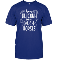 Be A Unicorn In A Field Of Horses Shirt Unisex Short Sleeve Classic Tee