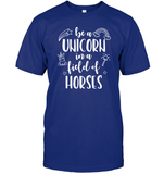 Be A Unicorn In A Field Of Horses Shirt Unisex Short Sleeve Classic Tee