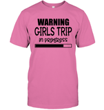 Warning Girls Trip In Progress Girls Trip Shirt Unisex Short Sleeve Classic Tee