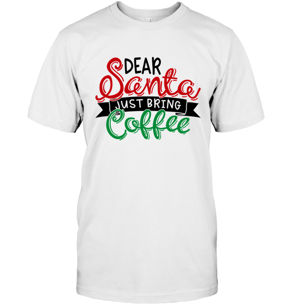 Funny Christmas Shirt For Women Dear Santa Just Bring Coffee