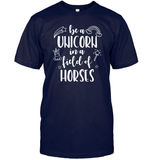Be A Unicorn In A Field Of Horses Shirt Unisex Short Sleeve Classic Tee