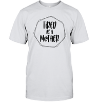 Tired As A Mother Family Shirt Unisex Short Sleeve Classic Tee