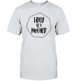 Tired As A Mother Family Shirt Unisex Short Sleeve Classic Tee