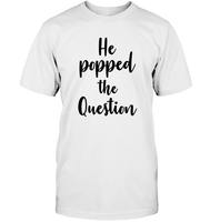 He Popped The Question Bachelorette Unisex Short Sleeve Classic Tee For Women