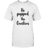 He Popped The Question Bachelorette Unisex Short Sleeve Classic Tee For Women