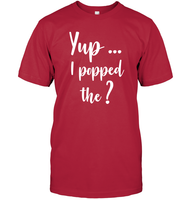 Yup I Popped The Question Bachelor Shirt For Men Unisex Short Sleeve Classic Tee