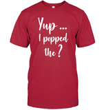 Yup I Popped The Question Bachelor Shirt For Men Unisex Short Sleeve Classic Tee