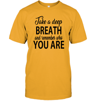 Take A Deep Breath And Remember Who You Are Shirt Unisex Short Sleeve Classic Tee