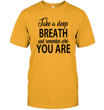 Take A Deep Breath And Remember Who You Are Shirt Unisex Short Sleeve Classic Tee
