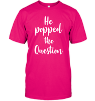 He Popped The Question Bachelorette Shirt For Women Unisex Short Sleeve Classic Tee
