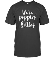 We're Poppin Bottles Bachelorette Shirt For Women Unisex Short Sleeve Classic Tee
