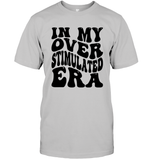 In My Overstimulated Era Shirt Unisex Short Sleeve Classic Tee