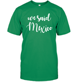 We Said Mexico Bachelorette Shirt For Women Unisex Short Sleeve Classic Tee