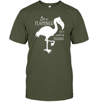 Be A Flamingo In A World Of Pigeons Shirt Unisex Short Sleeve Classic Tee